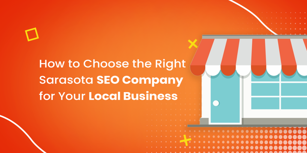 How to Choose the Right Sarasota SEO Company for Your Local Business