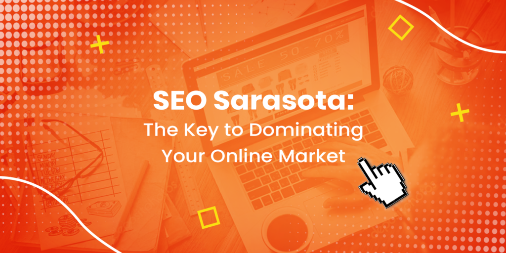 SEO Sarasota  The Key to Dominating Your Online Market